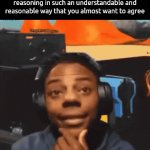 . | when you genuinely disagree with someone's take but they explain their reasoning in such an understandable and reasonable way that you almost want to agree | image tagged in gifs,memes | made w/ Imgflip video-to-gif maker
