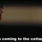 I’m coming to the cottage