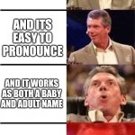If one of you actually manages to guess my name, I'll give you a follow | You have an uncommon name that's foreign; And its easy to pronounce; And it works as both a baby and adult name; And its short | image tagged in vince mcmahon reaction w/glowing eyes,lol so funny,name,oh wow are you actually reading these tags,your name | made w/ Imgflip meme maker