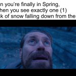 willem dafoe looking up | When you’re finally in Spring, but then you see exactly one (1) speck of snow falling down from the sky | image tagged in willem dafoe looking up | made w/ Imgflip meme maker