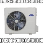 The air conditioner fandom is dying | image tagged in the air conditioner fandom is dying | made w/ Imgflip meme maker
