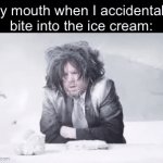 Ice old | My mouth when I accidentally bite into the ice cream: | image tagged in gifs,funny,memes,relatable,funny memes | made w/ Imgflip video-to-gif maker