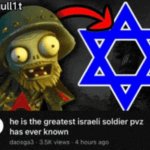 he is the greatest israeli soldier pvz has ever known ever meme