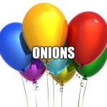 Yay | Onions | image tagged in happybirthday,onion,onions,memes,vegetable,balloon | made w/ Imgflip meme maker