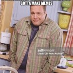 That fight last night was actually hilarious i don't know if the groupchat will survive this | When the gc fight so bad you lowcaptainjamestkirkenuinely gotta make memes | image tagged in kevin james,friends,fight | made w/ Imgflip meme maker