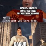 My death was greatly exaggerated | Hiccup & Heather investigating at the Northern Markets; Dagur | image tagged in my death was greatly exaggerated | made w/ Imgflip meme maker