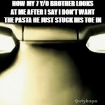 Bro why ? | how my 7 y/o brother looks at me after i say i don't want the pasta he just stuck his toe in | image tagged in gifs,funny memes | made w/ Imgflip video-to-gif maker