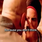 breaking bad you don't think meme