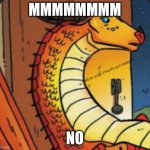 Wings of fire peril | mmmmmmmm; no | image tagged in wings of fire peril | made w/ Imgflip meme maker