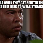 uh oh | gay people when they get sent to the asylum and realize they need to wear straight jackets | image tagged in sweating bullets,funny,memes,hot,trending,fun | made w/ Imgflip meme maker