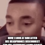 turn ts off vro | how i look at bro after his headphones disconnect and his "goodboy" asmr starts blasting infront of the goth huzz | image tagged in gifs,humor | made w/ Imgflip video-to-gif maker