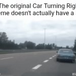 THEY LIED TO US | The original Car Turning Right meme doesn't actually have a sign | image tagged in gifs,left exit 12 off ramp,popular memes,memes,original meme,cars | made w/ Imgflip video-to-gif maker