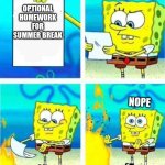 Nope | Optional homework for summer break; Nope | image tagged in sponge bob letter burning | made w/ Imgflip meme maker