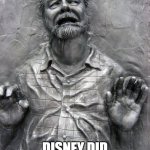 So did Kathleen Kennedy | Disney did this to him | image tagged in george lucas frozen in carbonite | made w/ Imgflip meme maker