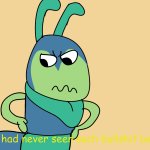 squirm had never seen such bullshit before meme