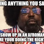 Made a video about it | Warning anything you say & do; might show up in an Afroman video so ensure your doing the right things | image tagged in afroman,made a song a bout it,lemon pound came,theme song,he went to work | made w/ Imgflip meme maker