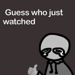 guess who just watched