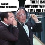 Alts | Having alternative accounts | image tagged in there isn't anybody who has time for that,alternative,alt accounts | made w/ Imgflip meme maker
