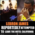 What a nice surprise | attempted; leave the hotel california | image tagged in lebron james reportedly forgot to | made w/ Imgflip meme maker
