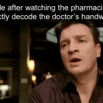 Samn | Me after watching the pharmacist perfectly decode the doctor’s handwriting: | image tagged in gifs,funny,funny memes,memes,relatable | made w/ Imgflip video-to-gif maker