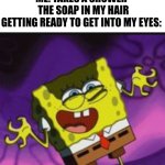 IT SUCKS | me: takes a shower
  the soap in my hair
getting ready to get into my eyes: | image tagged in spongebob evil laugh | made w/ Imgflip meme maker