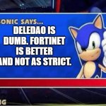 Sonic Says | Deledao is dumb. Fortinet is better and not as strict. | image tagged in sonic says | made w/ Imgflip meme maker