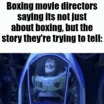 "It's different than others" | Boxing movie directors saying its not just about boxing, but the story they're trying to tell: | image tagged in gifs,buzz lightyear clones | made w/ Imgflip video-to-gif maker