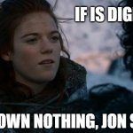 No digital ownership in technofeudalism | IF IS DIGITAL, YOU OWN NOTHING, JON SNOW | image tagged in ygritte you know nothing | made w/ Imgflip meme maker
