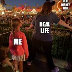 Disney Blocker | Next Disney trip; Real Life; Me | image tagged in disney blocker | made w/ Imgflip meme maker