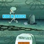 RIP Nickelodeon Greece 1995-2025 | Kids in Greece; Kids in Greece; Nickelodeon Greece
1995-2025; *Although I live in Ireland, I've heard Nickelodeon has been closed down in Greece since 2025 and it has been replaced by Keedoo because the local operator Tilekinisi chose not to renew its licensing agreement with Paramount/Skydance (former names: Viacom, ViacomCBS and Paramount Global). That's a shame, isn't it? | image tagged in here lies squidward meme,remix,greece,nickelodeon,paramount,keedoo | made w/ Imgflip meme maker