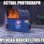 NCAA Bracket | actual photograph; of my NCAA bracket this year | image tagged in dumpster fire flood,ncaa tournament,march madness | made w/ Imgflip meme maker