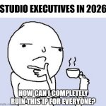 I'm looking at you Warner Brothers | Studio executives in 2026; How can I completely ruin this IP for everyone? | image tagged in thinking dude with a tea cup,funny memes,relatable,movies,memes | made w/ Imgflip meme maker