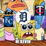 HiKevinMcgonigleMLB | Hi Kevin | image tagged in hi kevin | made w/ Imgflip meme maker