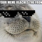 Satisfied Seal | after your meme reaches the front page | image tagged in memes,satisfied seal,funny,funny meme,funnymemes,funny memes | made w/ Imgflip meme maker