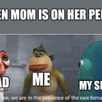 Clever, Genius, Excellent, Great, Sensational!…yeah it’s just a title :/ | When mom is on her period; Me; Dad; My sibling | image tagged in rare female monster m,mom,period | made w/ Imgflip meme maker