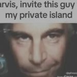 Jarvis, invite this guy to my private island