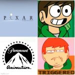 Why will Pixar Fans Be Angry At Paramount Animation | image tagged in edd happy/triggered,memes,eddsworld,pixar,fans,funny | made w/ Imgflip meme maker