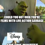 The new Moana movie looks like garbage | Could you not ruin you're films with live action garbage; for five minutes | image tagged in shrek five minutes,disney,live action | made w/ Imgflip meme maker