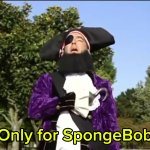 Only for SpongeBob meme