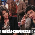 General Conversation | General Conversation | image tagged in major salute how i met your mother | made w/ Imgflip meme maker
