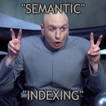 doctor evil semantic indexing | "Semantic"; "indexing" | image tagged in doctor evil air quotes,semantic indexing,semantic,indexing | made w/ Imgflip meme maker