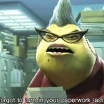 You forgot to turn in your paperwork last night