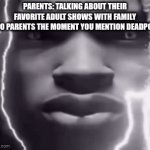 Like why? | Parents: Talking about their favorite adult shows with family
Also Parents the Moment you mention Deadpool: | image tagged in gifs,funny | made w/ Imgflip video-to-gif maker