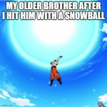 winter is almost over | my older brother after i hit him with a snowball | image tagged in spirit bomb | made w/ Imgflip meme maker