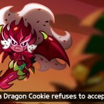 Pitaya Dragon Cookie refuses to accept this