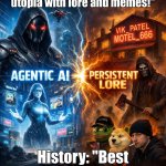 AI: "We can build a futuristic utopia with lore and memes!"; History: "Best I can do is dystopia." | AI: "We can build a futuristic utopia with lore and memes!"; History: "Best I can do is dystopia." | image tagged in imgflip,history memes,history,dystopia,artificial intelligence,lore | made w/ Imgflip meme maker