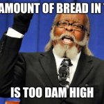 Bacon to Dam High Party | The amount of bread in this; Is too dam high | image tagged in bacon to dam high party | made w/ Imgflip meme maker