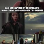 black snape meme | u are not snape and we do not grant u the rank of wizard nor canon to this universe | image tagged in anakin vs jedi council,memes,snape,harry potter,woke,funny memes | made w/ Imgflip meme maker