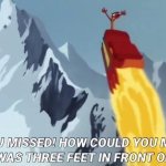 You Missed! How Could You Miss?! template