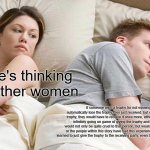 I Bet He's Thinking About Other Women | I bet he's thinking about other women; If someone wins a trophy for not winning a trophy, they automatically lose the trophy they just received, but due to now having lost said trophy, they would have to receive it once more, either creating a paradox of an infinitely going on game of giving the trophy and taking it forever, which would not only be quite cruel to that person, but would also exhaust many people, or the people within this story have had this experience from before and so have learned to just give the trophy to the receiving party, even though it is technically inaccurate. | image tagged in memes,i bet he's thinking about other women | made w/ Imgflip meme maker